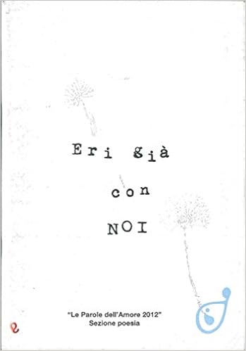 Eri Gia Con Noi Le Parole Dell Amore 2012 Sezione Poesia Aa Vv 9788862170857 Amazon Com Books