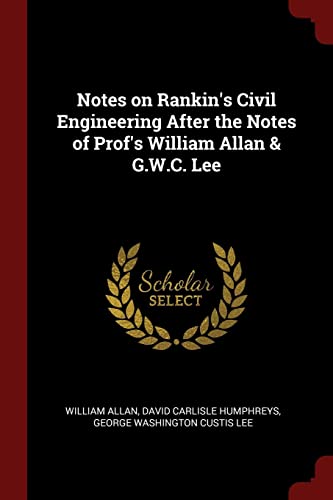 Notes on Rankin's Civil Engineering After the Notes of Prof's William Allan & G.W.C. Lee