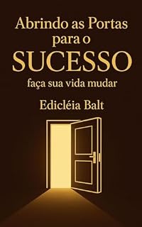 Livro Abrindo as Portas para o Sucesso: Faça sua vida mudar