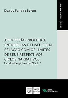 Livro A sucessão profética entre Elias e Eliseu e sua relação com os limites de seus respectivos ciclos narrativos (Teologia)