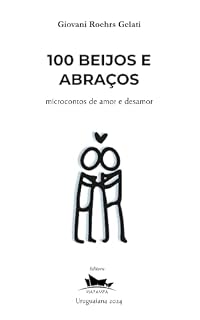 Livro 100 Beijos e Abraços: microcontos de amor e desamor