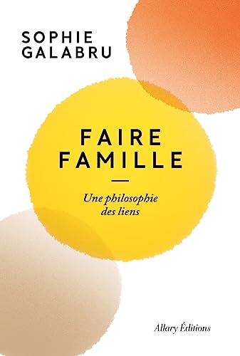 Faire famille: une philosophie des liens