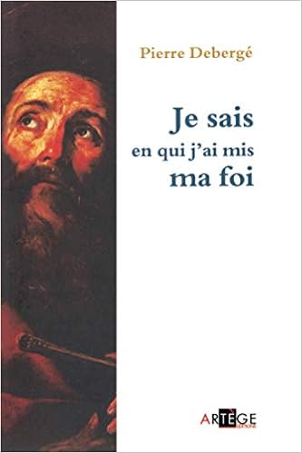 Je Sais En Qui J Ai Mis Ma Foi Art Christiani French Edition Deberge Monseigneur Pierre 9782360402168 Amazon Com Books