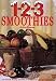 1-2-3 Smoothies - Quick Frosty Drinks That Are Delicious AND Nutritious! by Rita Bingham, Rita Bingham
