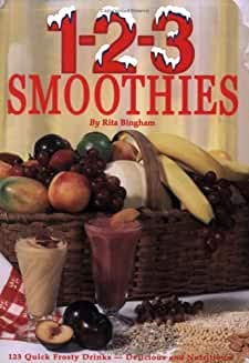 1-2-3 Smoothies - Quick Frosty Drinks That Are Delicious AND Nutritious! by Rita Bingham