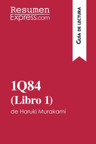 1Q84 (Libro 1) de Haruki Murakami (Guía de lectura): Resumen y análisis completo (Spanish Edition)