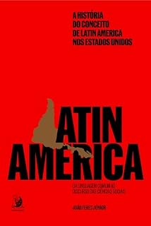 Livro A história do conceito de Latin America nos Estados Unidos: da linguagem comum ao discurso das ciências sociais