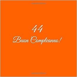 44 Buon Compleanno Libro Degli Ospiti 44 Anni Compleanno Guest Book Party Decorazioni Accessori Regali Idee Regalo Gift Festa Libri Donna Uomo Copertina Arancia Italian Edition Arancia S Libri Amazon Com Books