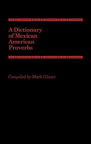 A Dictionary of Mexican American Proverbs by Mark Glazer