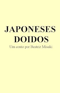 Livro Japoneses Doidos: Um conto de Beatriz Misaki