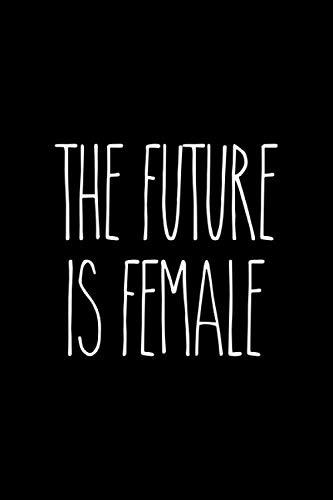 The Future is Female: Minimalist Blank Lined Journal Notebook Diary: 200 Pages, 6 x 9, College Ruled (Feminist Journal)
