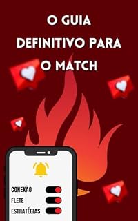 Livro O GUIA DEFINITIVO PARA O MATCH : Desbrave o labirinto do amor com o Guia Definitivo para o Match! Este e-book é sua bússola para encontrar conexões, Descubra segredos do namoro online.