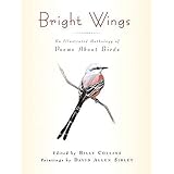 Bright Wings: An Illustrated Anthology of Poems About Birds