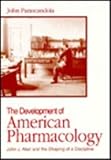 The Development of American Pharmacology : John J. Abel and the Shaping of a Discipline, Parascandola, John, 0801844169