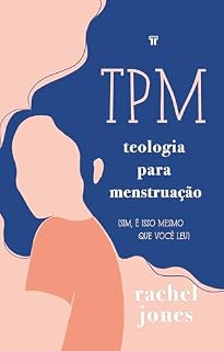Livro TPM: Teologia para Menstruação: (Sim, é isso mesmo que você leu)