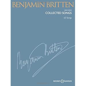 Benjamin Britten: Collected Songs: High Voice (63 Songs): 63 Songs. high voice and piano. aiguë. Réduction pour piano.
