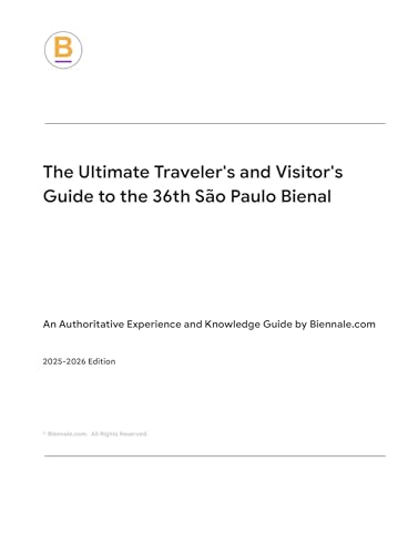 The Ultimate Travelers and Visitors Guide to the 36th São Paulo Bienal: An Authoritative Experience and Knowledge Guide by Biennale.com
