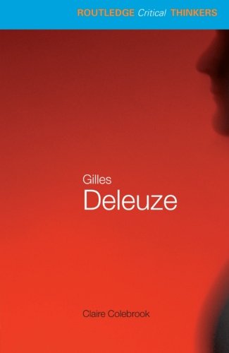 Gilles Deleuze (Routledge Critical Thinkers) by Claire Colebrook