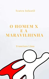 Livro O Homem x e a Maravilhinha: PEÇA DE TEATRO INFANTIL