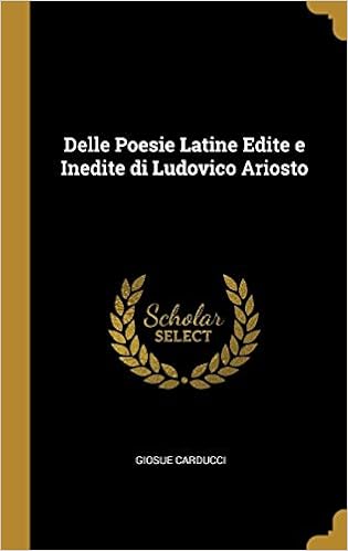 Delle Poesie Latine Edite E Inedite Di Ludovico Ariosto Carducci Giosue Amazon Com Books