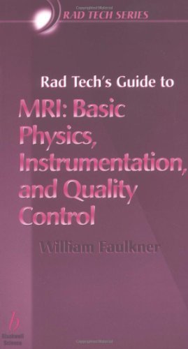 By William Faulkner - Rad Tech's Guide to MRI: Basic Physics, Instrumentation, and Quality Control: 1st (first) Edition