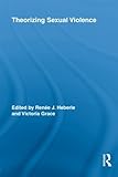Theorizing Sexual Violence (Routledge Research in Gender and Society)