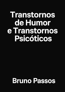 Livro Transtornos do Humor e Transtornos Psicóticos (Psiquiatria Geral para o Graduando e Médico Generalista Livro 6)