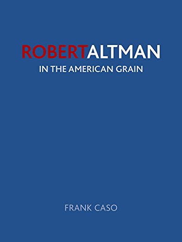 Robert Altman: In the American Grain by Frank Caso