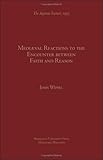 Mediaeval Reactions to the Encounter Between Faith . . ., Wippel, John F., 0874621623