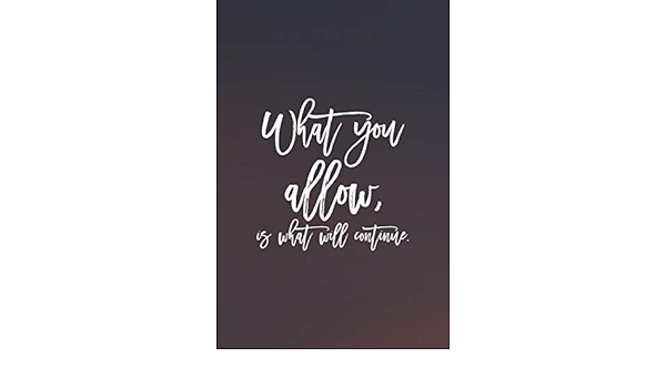 What You Allow Is What Will Continue Daily Success Motivation And Everyday Inspiration For Your Best Year Ever 365 Days To More Happiness Motivational Year Long Journal Daily Notebook Diary