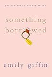 Front cover for the book Something Borrowed by Emily Giffin