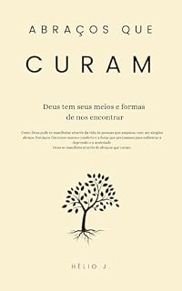 Livro Abraços que Curam: Encontrando Esperança e Restauração através dos Abraços