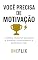Livro Você Precisa de Motivação: A Mentira Emocional que Sabota a Disciplina e Adia Seus Sonhos (Série: Autoenganos Neuropsicopedagógicos — As Mentiras que o Cérebro Conta e que Sabotam sua Aprendizagem)