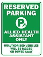 RESERVED PARKING Allied Health Assistant ONLY unauthorized vehicles will be tagged - Occupations - Parking Sign [ Decorative Novelty Sign Wall Plaque ]