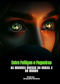 Livro Entre Feitiços e Fogueiras: As Maiores Bruxas do Brasil e do Mundo