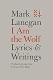 I Am the Wolf: Lyrics and Writings by Mark Lanegan