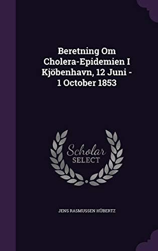 Beretning Om Cholera-Epidemien I Kjobenhavn, 12 Juni - 1 October 1853