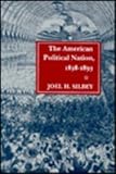 American Political Nation, 1838-1893, Silbey, Joel H., 0804718784