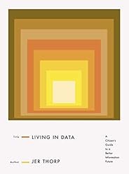 Living in Data: A Citizen's Guide to a Better Information Fu