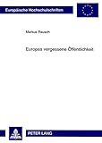 Image de Europas vergessene Öffentlichkeit: Probleme einer Demokratisierung der Europäischen Union (Europäische Hochschulschriften / European University ...