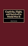 Captivity, Flight, and Survival in World War II by