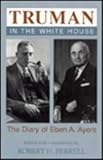 Truman in the White House : The Diary of Eben A. Ayers, , 0826207901