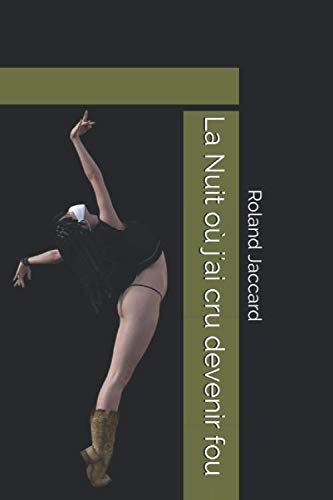 La Nuit Ou J Ai Cru Devenir Fou Jaccard Roland 9798658801940 Books Amazon Ca