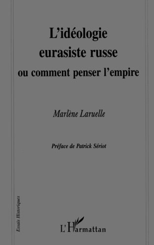 L'IDEOLOGIE EURASISTE RUSSE OU COMMENT PENSER L'EMPIRE (Essais historiques) (French Edition)