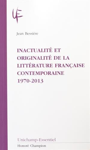 Inactualité et originalité de la littérature française contemporaine, 1970-2013