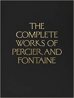 The Complete Works of Percier and Fontaine The Complete Works of Percier and Fontaine