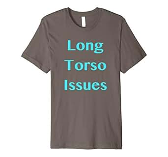 Amazon.com: Long Torso Issues T-Shirt Disproportionate Body Shape Tee: Clothing