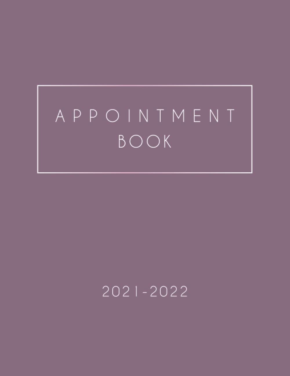 Appointment Book 2021-2022: Daily and Hourly Planner for Small Business | perfect for your Hairstyle Salon | Nail Salon | Beauty Salon | Dental Clinic and others