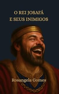Livro O Rei Josafá e os Seus Inimigos: Josafá Creu - e Louvando Venceu.