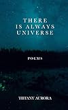 There Is Always Universe: Poems by Tiffany Aurora
